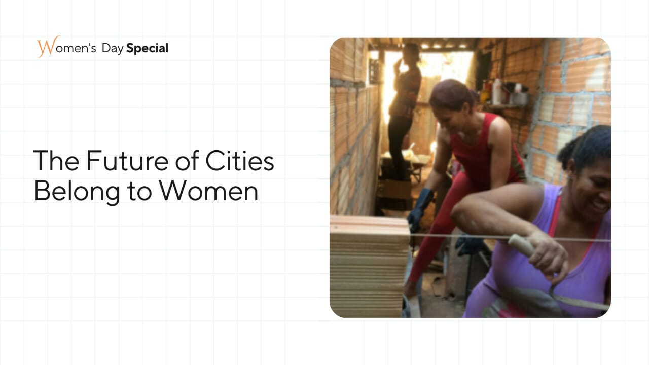 The Future of Cities Belong to Women